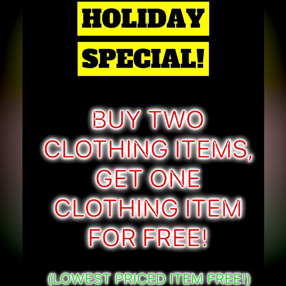 Buy two pieces of clothing, get one free! Lowest priced item will be free.